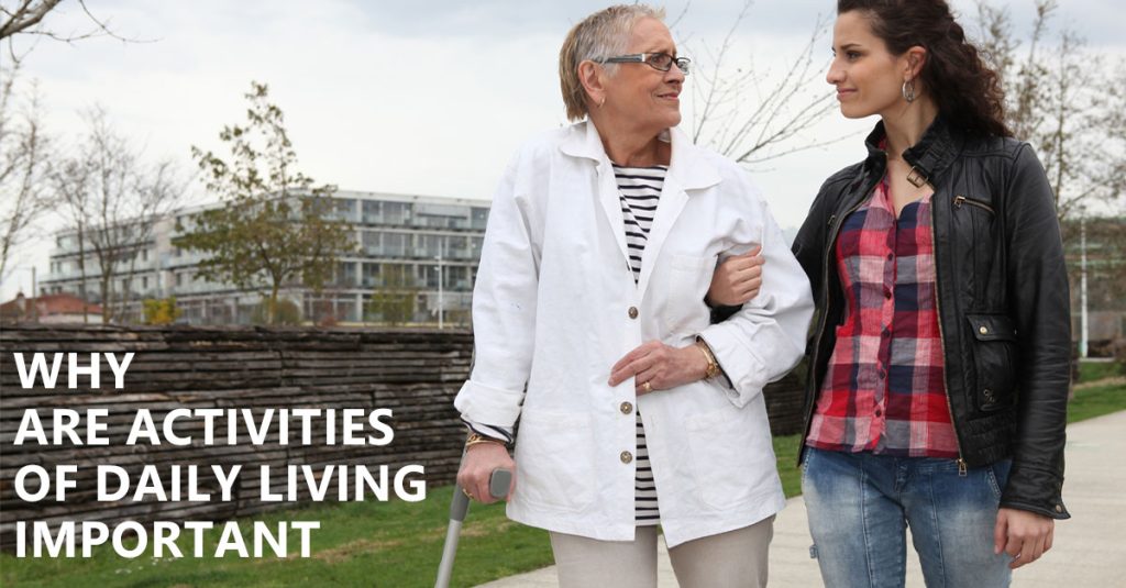 Why are activities of daily living important? Young lady accompanying an elderly lady during a walk.